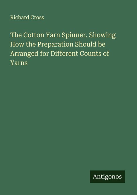 Text: Richard Cross, "The Cotton Yarn Spinner..." Logo: Antigonos. Grüner Hintergrund, elegantes Layout.