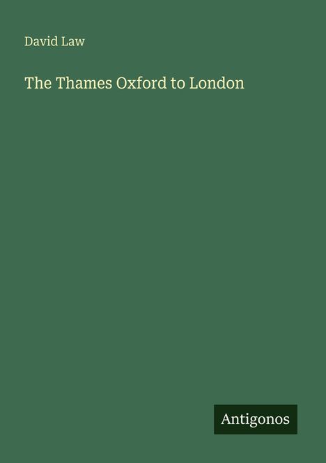 "David Law. The Thames Oxford to London." Grüner Hintergrund mit kleinem, schwarzem Rechteck unten rechts: "Antigonos".