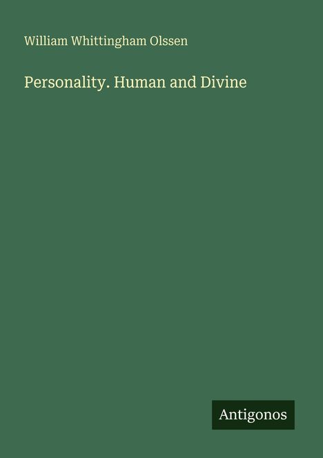 Titel: "Personality. Human and Divine" von William Whittingham Olssen. Unten rechts ein kleines Logo: "Antigonos".