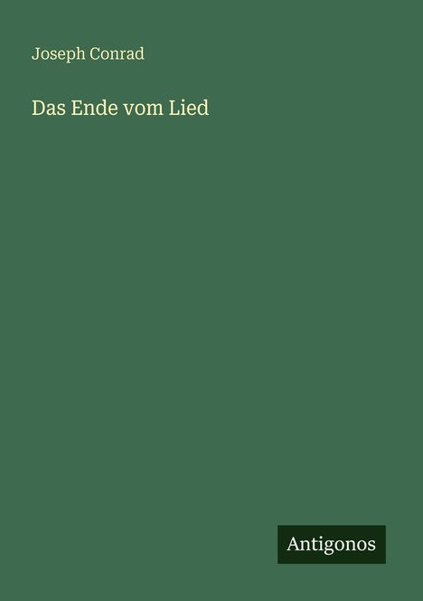 Text: "Joseph Conrad, Das Ende vom Lied, Antigonos." Einfache, dunkle, grüne Buchcovergestaltung.