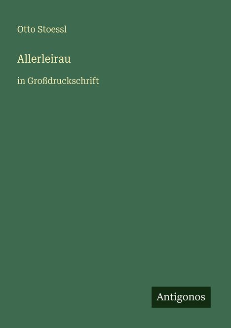 Text: "Otto Stoessl, Allerleirau, in Großdruckschrift, Antigonos". Grüner Hintergrund mit minimalistischem Design.