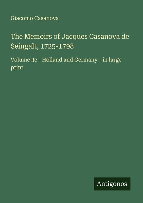 Titel: The Memoirs of Jacques Casanova de Seingalt, 1725-1798. Autor: Giacomo Casanova. Grüner Hintergrund.