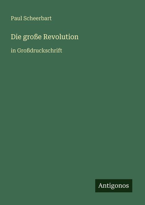 Text: "Paul Scheerbart, Die große Revolution, in Großdruckschrift". Ein minimalistisches Cover mit grünem Hintergrund.