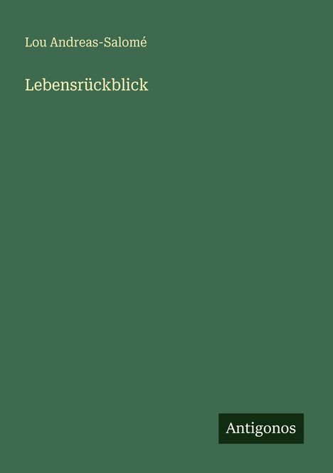 Text: "Lou Andreas-Salomé", "Lebensrückblick", Verlag "Antigonos". Grüner Hintergrund, minimalistisches, schlichtes Design.