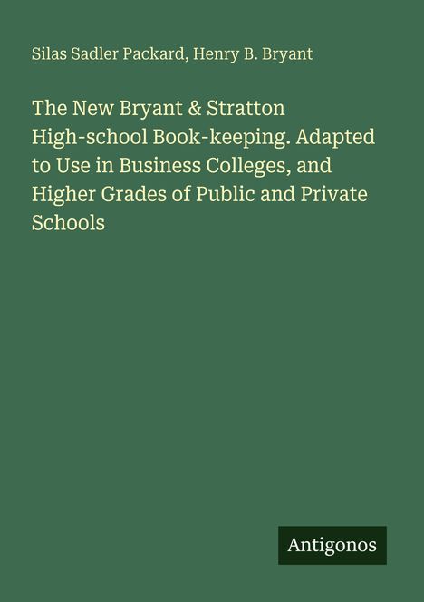 Buchtitel und Autoren: "The New Bryant & Stratton High-school Book-keeping" von Silas Sadler Packard, Henry B. Bryant. Unten: "Antigonos".