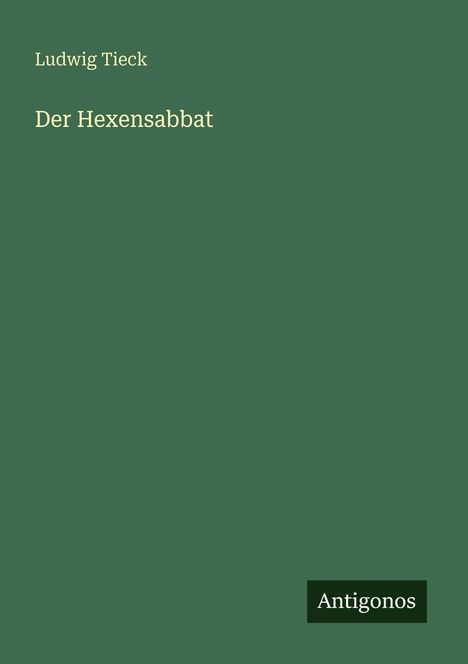 "Ludwig Tieck, Der Hexensabbat" oben links, "Antigonos" unten rechts; grüner Hintergrund.