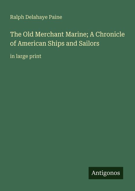 Text: "Ralph Delahaye Paine, The Old Merchant Marine; A Chronicle of American Ships and Sailors, in large print, Antigonos".