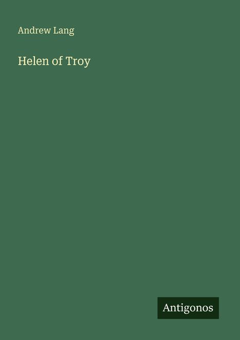 "Andrew Lang. Helen of Troy. Antigonos. Grüner Hintergrund, minimalistische Gestaltung."