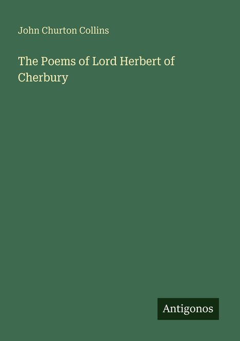 Buchtitel: "The Poems of Lord Herbert of Cherbury" von John Churton Collins. Unten rechts steht "Antigonos".