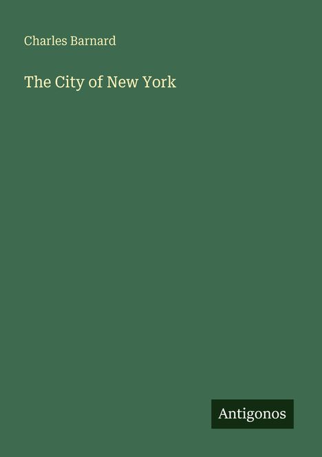 Oben steht "Charles Barnard", darunter "The City of New York". Unten rechts ist das Logo "Antigonos" auf grünem Hintergrund.