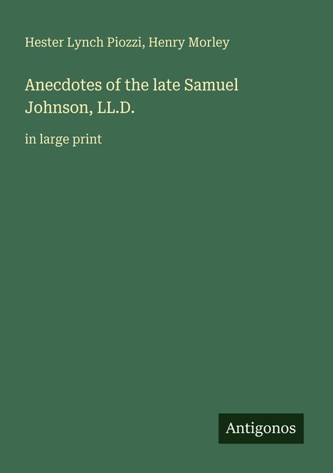 Titel: "Anecdotes of the late Samuel Johnson, LL.D." Autoren: Hester Lynch Piozzi, Henry Morley. Unten: "Antigonos". Schlichter grüner Hintergrund.