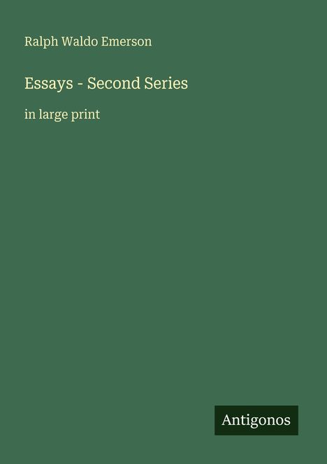 "Ralph Waldo Emerson, Essays - Second Series, in large print" auf grünem Hintergrund mit dem Logo "Antigonos".