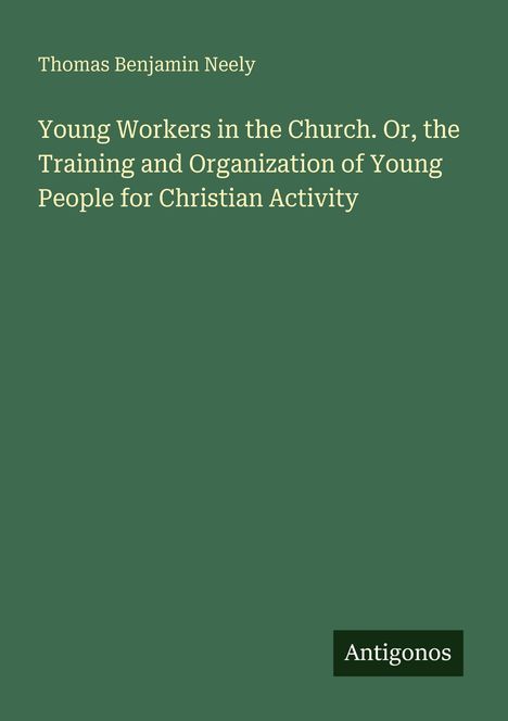 Text oben: "Thomas Benjamin Neely". Titel: "Young Workers in the Church...". Unten rechts: Logo "Antigonos".