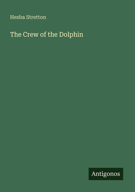 Text: "Hesba Stretton", "The Crew of the Dolphin", "Antigonos". Dunkelgrüner Hintergrund mit schlichtem Design.