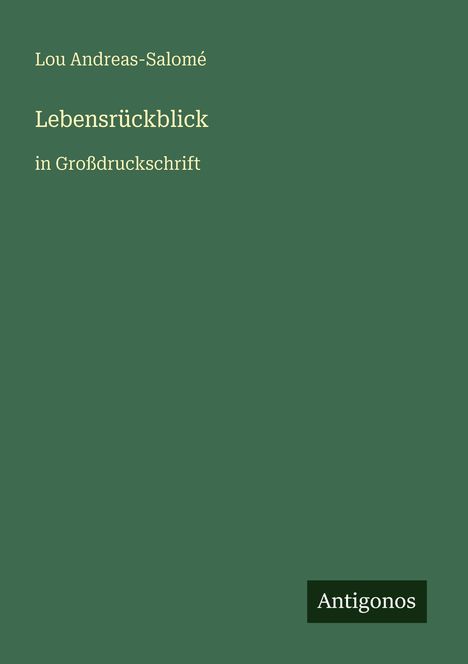 Text: Lou Andreas-Salomé, Lebensrückblick in Großdruckschrift. Unten rechts steht "Antigonos" auf dunkelgrünem Hintergrund.