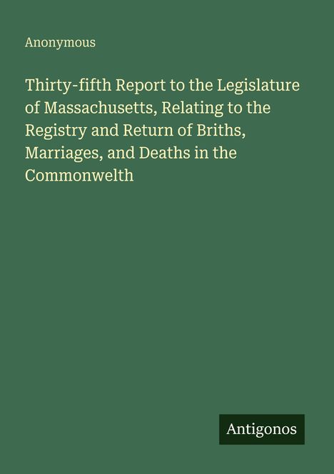 Titel: "Thirty-fifth Report to the Legislature of Massachusetts..." Unten rechts: "Antigonos". Hintergrund grün.