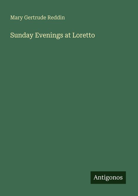 Text auf grünem Hintergrund: "Mary Gertrude Reddin, Sunday Evenings at Loretto". Unten steht klein "Antigonos".