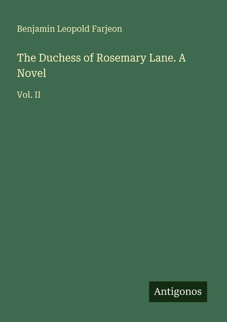 „Benjamin Leopold Farjeon, The Duchess of Rosemary Lane. A Novel Vol. II“. Grüner Hintergrund, minimalistisches Design.