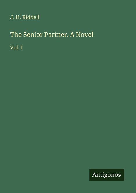 Text: "J. H. Riddell, The Senior Partner. A Novel, Vol. I, Antigonos". Grüner Hintergrund mit schlichter Typografie.