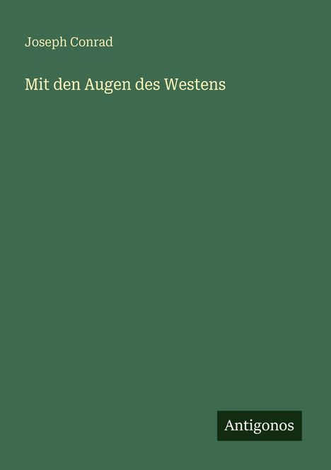 "Joseph Conrad, Mit den Augen des Westens. Unten steht 'Antigonos'. Einfache grüne Darstellung."