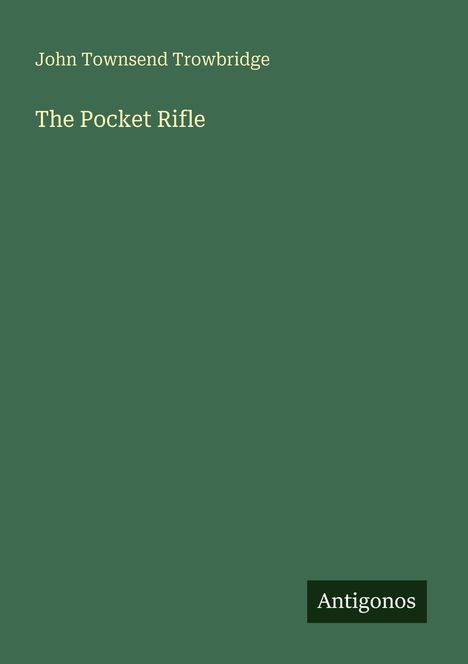 Text: "John Townsend Trowbridge", "The Pocket Rifle", "Antigonos". Grüner Hintergrund, minimalistisches Design.