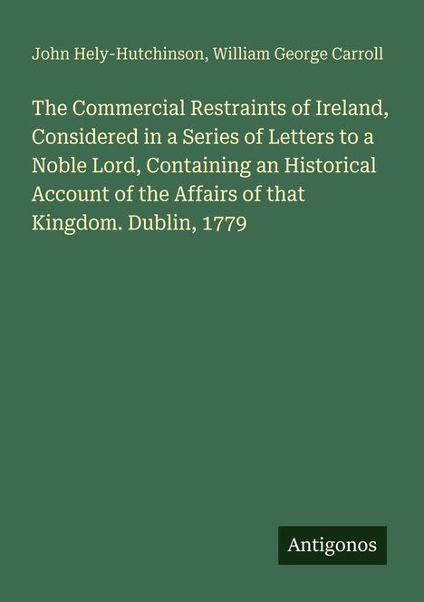 Titel: "The Commercial Restraints of Ireland... Dublin, 1779." Oben Autoren, unten Logo "Antigonos". Dunkelgrüner Hintergrund.