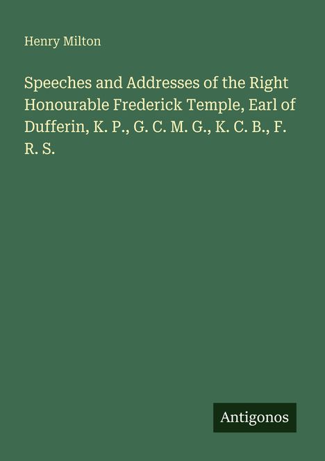Titel: "Speeches and Addresses of the Right Honourable Frederick Temple, Earl of Dufferin". Grüner Hintergrund.