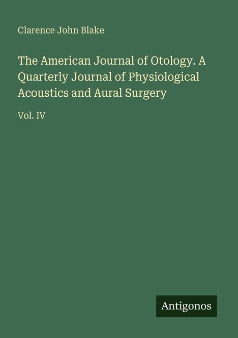 Antigos dunkelgrüner Hintergrund mit weißem Text: Titel "The American Journal of Otology" und Name "Clarence John Blake".