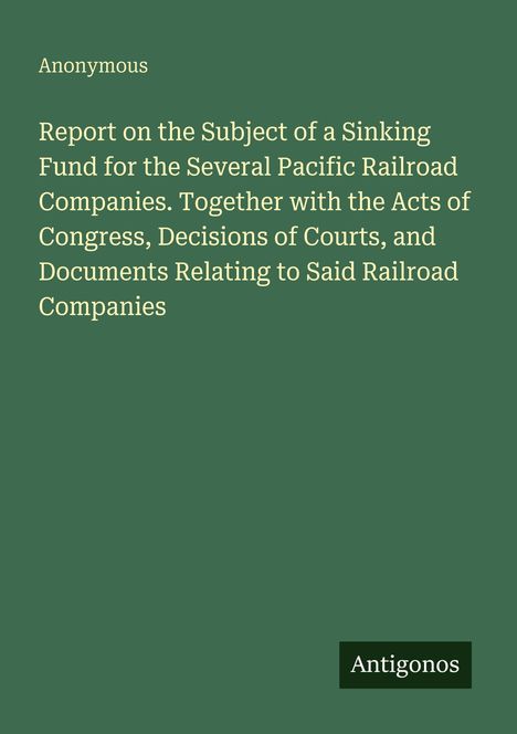 Text: "Anonymous. Report on the Subject of a Sinking Fund... Railroad Companies." Grüner Hintergrund mit einem weißen Textblock.