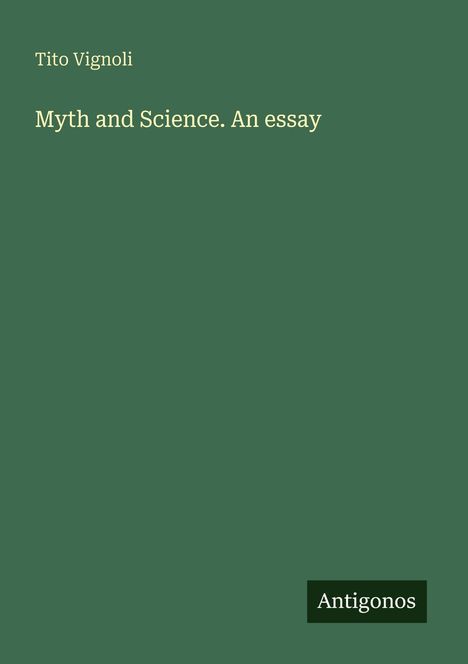 Titel: "Myth and Science. An essay." Autor: Tito Vignoli. Unten: "Antigonos". Einfaches Design, dunkler Hintergrund.