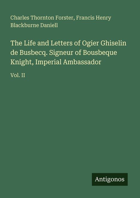 Buchtitel von Forster und Daniell, „The Life and Letters of Ogier Ghiselin de Busbecq, Vol. II”. Grüner Hintergrund.