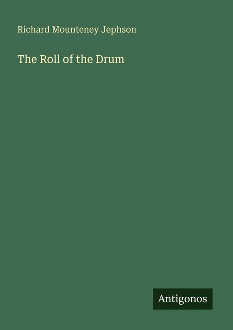 Oben steht "Richard Mounteney Jephson". Darunter "The Roll of the Drum". Unten rechts "Antigonos". Hintergrund grün.