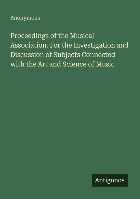 Text: "Proceedings of the Musical Association..." Titel auf grünem Hintergrund. Unten rechts steht "Antigonos".