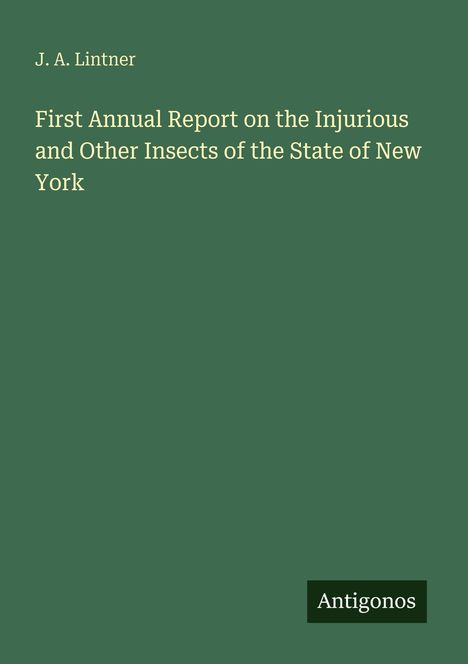 Autor: J. A. Lintner. Titel: First Annual Report on the Injurious and Other Insects of the State of New York. Logo: Antigonos.