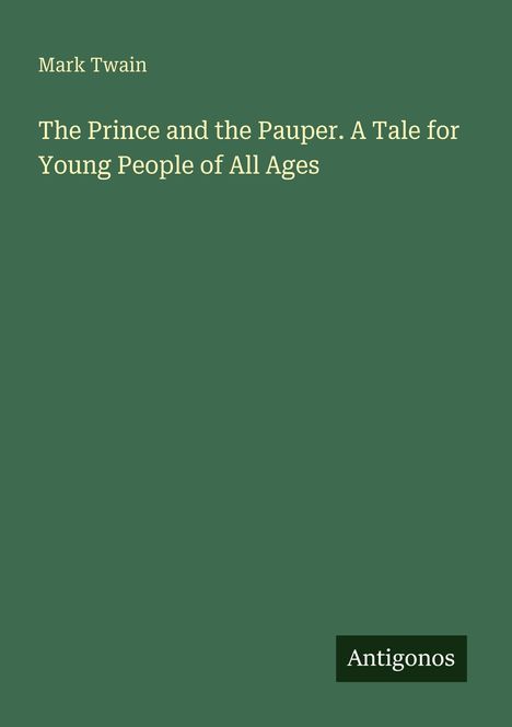 Oben steht "Mark Twain". Darunter "The Prince and the Pauper. A Tale for Young People of All Ages". Unten rechts "Antigonos".