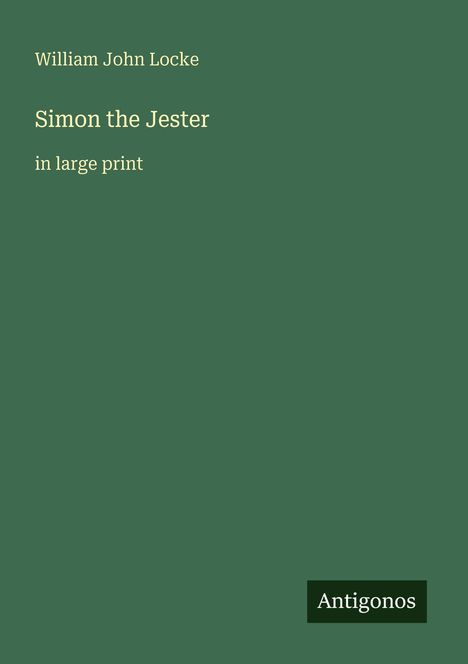 Text: "William John Locke, Simon the Jester, in large print, Antigonos". Grüner Hintergrund.