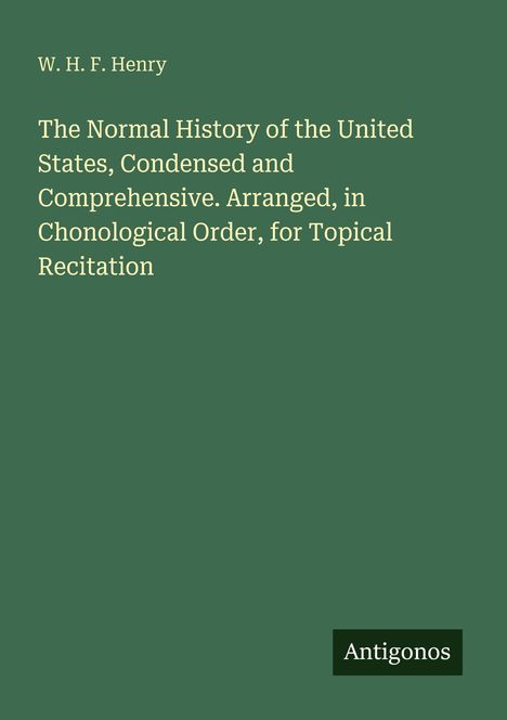 W. H. F. Henry: The Normal History of the United States, Condensed... Chronological Order. Unten rechts: Antigonos.