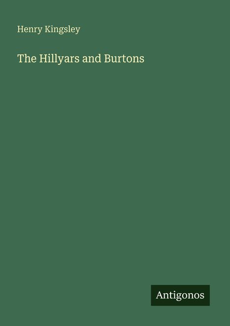 Henry Kingsley, "The Hillyars and Burtons". Grüner Hintergrund, Logo mit "Antigonos" in der Ecke.