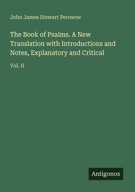 John James Stewart Perowne, The Book of Psalms, Vol. II, Antigonos. Grüner Hintergrund, weiße Schrift.
