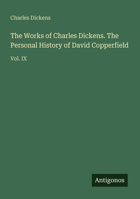 "Charles Dickens, The Works of Charles Dickens. The Personal History of David Copperfield. Vol. IX" auf grünem Hintergrund.
