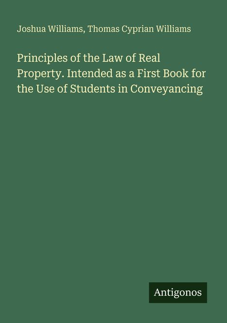 "Principles of the Law of Real Property" von Joshua und Thomas Williams, für Studenten in Conveyancing; unten "Antigonos".