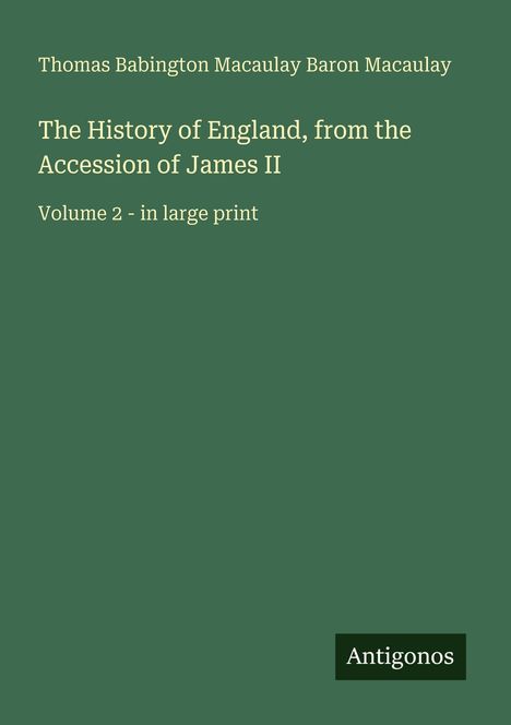 „The History of England, from the Accession of James II, Volume 2 - in large print.“ Grüner Hintergrund, Autor oben.