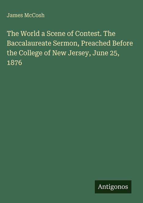 Text: "James McCosh", "The World a Scene of Contest..." auf grünem Hintergrund. Unten rechts steht "Antigonos".