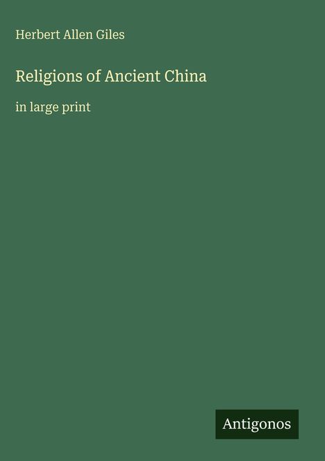 Titel: Religions of Ancient China. Autor: Herbert Allen Giles. Großdruck. Grüne Buchabdeckung, "Antigonos" in einem dunklen Logo.