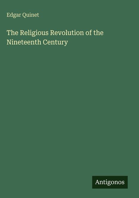 Titel: "The Religious Revolution of the Nineteenth Century" von Edgar Quinet. Grüner Hintergrund, Verlag "Antigonos".