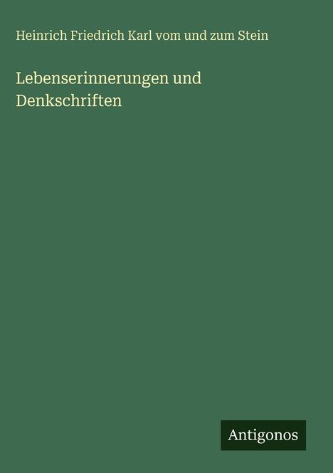Covertext: "Heinrich Friedrich Karl vom und zum Stein. Lebenserinnerungen und Denkschriften." Grüner Hintergrund, weißer Text.