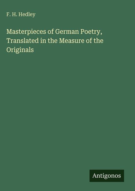 F. H. Hedley, "Masterpieces of German Poetry" auf grünem Hintergrund. Unten rechts steht "Antigonos".