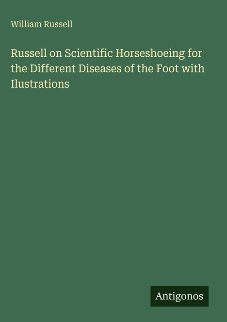 Text: William Russell - Russell on Scientific Horseshoeing... - Antigonos. Grüner Hintergrund.
