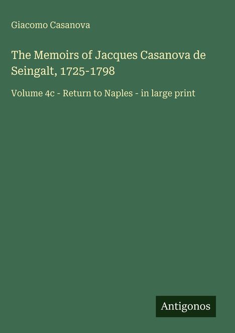 Giacomo Casanova, "The Memoirs of Jacques Casanova de Seingalt, 1725-1798," Volume 4c. Grüner Hintergrund, "Antigonos".