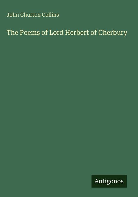 John Churton Collins. The Poems of Lord Herbert of Cherbury. Unten rechts steht Antigonos auf einem grünen Hintergrund.